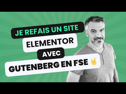 Je refais un site ELEMENTOR avec GUTENBERG en FSE